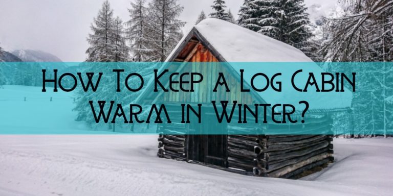how to keep a log cabin warm in winter