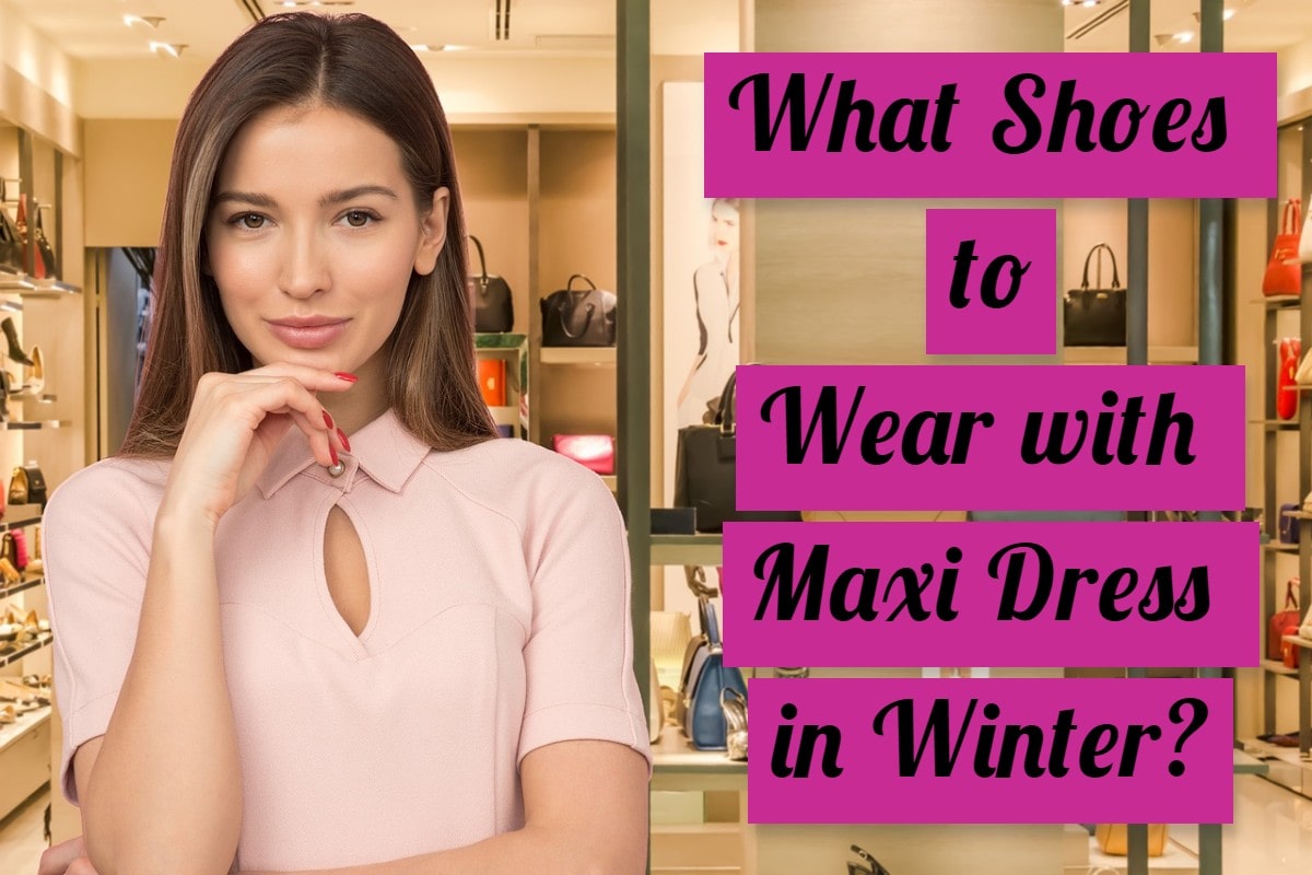 what shoes to wear with maxi dress in winter